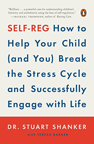 Self-Reg: How to Help Your Child (and You) Break the Stress Cycle and Successfully Engage with Life book cover