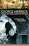 George Merrick, Son of the South Wind: Visionary Creator of Coral Gables