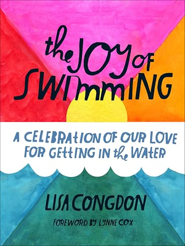 The Joy of Swimming: A Celebration of Our Love for Getting in the Water book cover