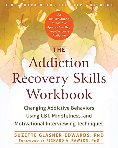 The Addiction Recovery Skills Workbook: Changing Addictive Behaviors Using CBT, Mindfulness, and Motivational Interviewing Techniques book cover