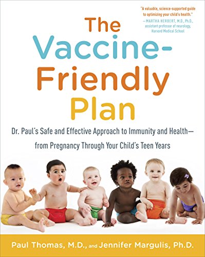 The Vaccine-Friendly Plan: Dr. Paul's Safe and Effective Approach to Immunity and Health-from Pregnancy Through Your Child's Teen Years book cover