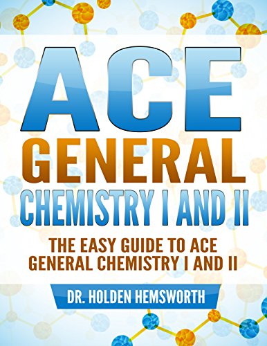 Ace General Chemistry I and II (The EASY Guide to Ace General Chemistry I and II): General Chemistry Study Guide, General Chemistry Review book cover