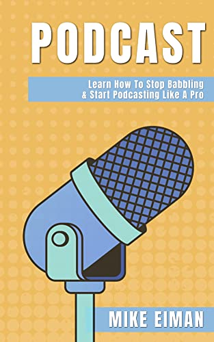 Podcast: Learn how to Stop Babbling & Start Podcasting Like a Pro book cover