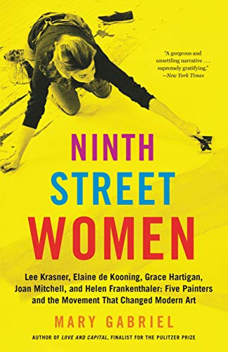 Ninth Street Women: Lee Krasner, Elaine de Kooning, Grace Hartigan, Joan Mitchell, and Helen Frankenthaler: Five Painters and the Movement That Changed Modern Art book cover