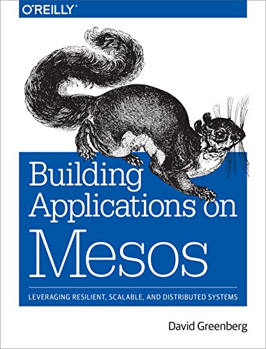 Building Applications on Mesos: Leveraging Resilient, Scalable, and Distributed Systems book cover
