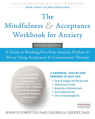 The Mindfulness and Acceptance Workbook for Anxiety: A Guide to Breaking Free from Anxiety, Phobias, and Worry Using Acceptance and Commitment Therapy book cover