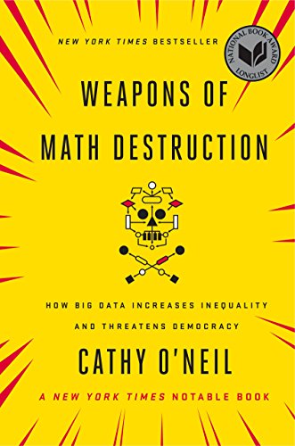 Weapons of Math Destruction: How Big Data Increases Inequality and Threatens Democracy book cover