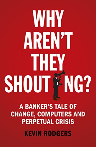 Why Aren't They Shouting?: How Computers Ate Banking book cover