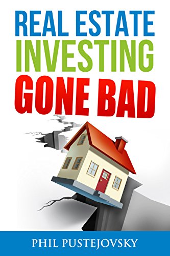 Real Estate Investing Gone Bad: 21 true stories of what NOT to do when investing in real estate and flipping houses book cover