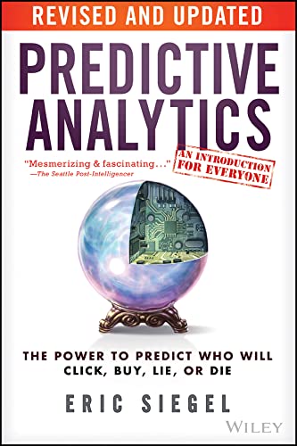 Predictive Analytics: The Power to Predict Who Will Click, Buy, Lie, or Die book cover