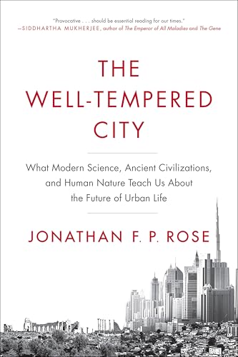 The Well-Tempered City: What Modern Science, Ancient Civilizations, and Human Nature Teach Us About the Future of Urban Life book cover
