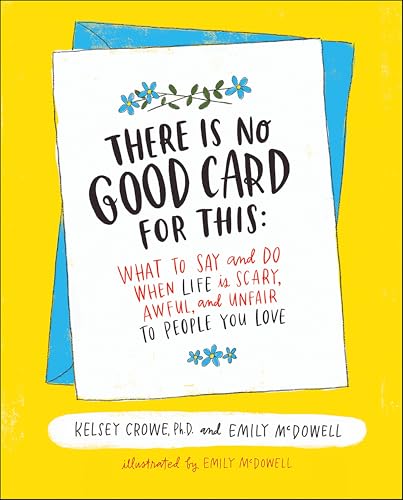 There Is No Good Card for This: What To Say and Do When Life Is Scary, Awful, and Unfair to People You Love book cover