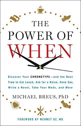 The Power of When: Discover Your Chronotype--and the Best Time to Eat Lunch, Ask for a Raise, Have Sex, Write a Novel, Take Your Meds, and More book cover