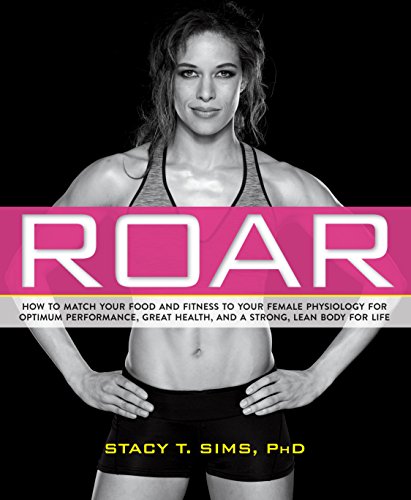 ROAR: How to Match Your Food and Fitness to Your Unique Female Physiology for Optimum Performance, Great Health, and a Strong, Lean Body for Life book cover
