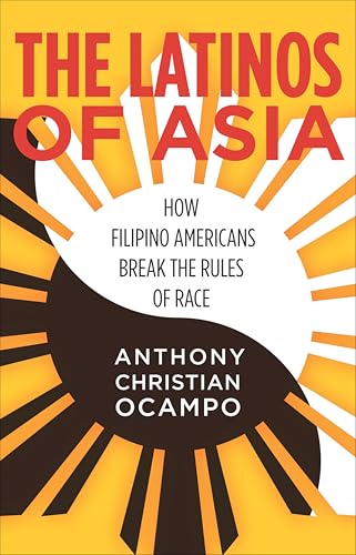 The Latinos of Asia: How Filipino Americans Break the Rules of Race book cover