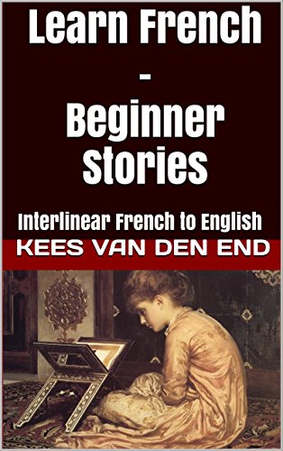 Learn French - Beginner Stories: Interlinear French to English book cover