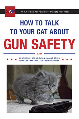 The American Association of Patriots Presents: How to Talk to Your Cat About Gun Safety book cover