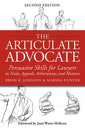 The Articulate Advocate: Persuasive Skills for Lawyers in Trials, Appeals, Arbitrations, and Motions book cover
