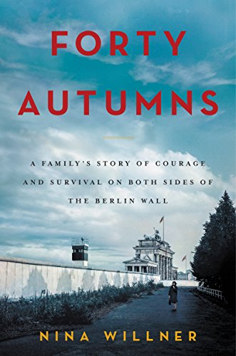 Forty Autumns: A Family's Story of Courage and Survival on Both Sides of the Berlin Wall book cover