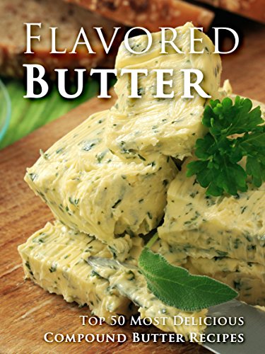 Flavored Butter Recipes: Make Your Own Homemade Compound Butter (Recipe Top 50s Book 123) book cover