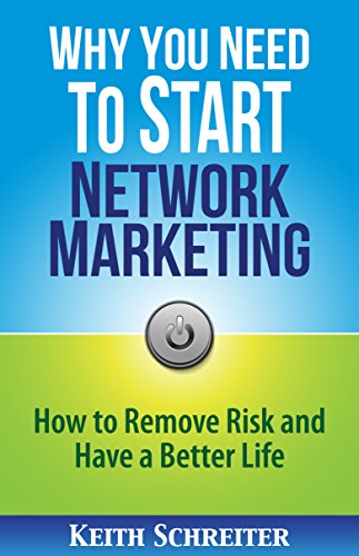 Why You Need to Start Network Marketing: How to Remove Risk and Have a Better Life book cover
