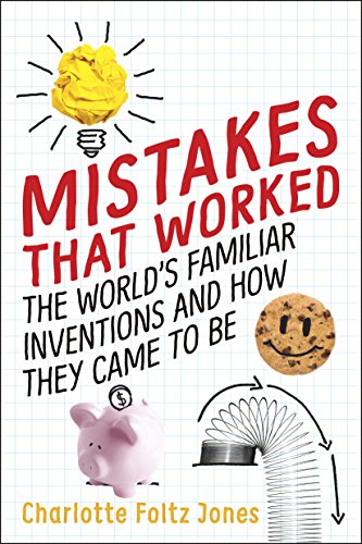 Mistakes That Worked: 40 Familiar Inventions & How They Came to Be book cover