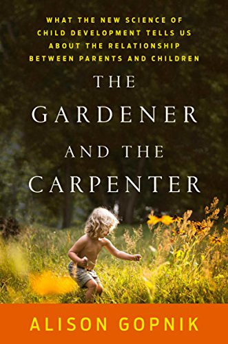 The Gardener and the Carpenter: What the New Science of Child Development Tells Us About the Relationship Between Parents and Children book cover