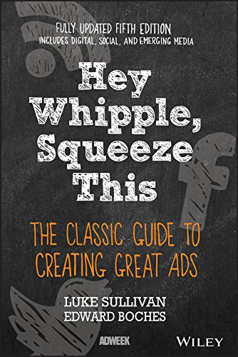 Hey, Whipple, Squeeze This: The Classic Guide to Creating Great Ads book cover
