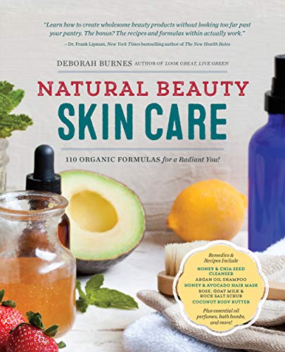 Natural Beauty Skin Care: 110 Organic Formulas for a Radiant You! book cover