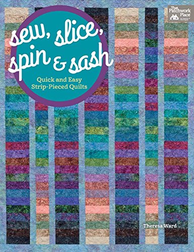 Sew, Slice, Spin and Sash: Quick and Easy Strip-Pieced Quilts book cover