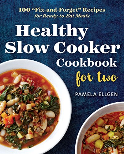 Healthy Slow Cooker Cookbook for Two: 100 -Fix-And-Forget- Recipes for Ready-To-Eat Meals book cover
