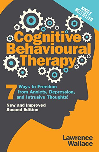 Cognitive Behavioural Therapy: 7 Ways to Freedom from Anxiety, Depression, and Intrusive Thoughts book cover