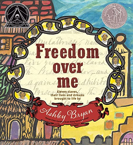 Freedom Over Me: Eleven Slaves, Their Lives and Dreams Brought to Life by Ashley Bryan book cover