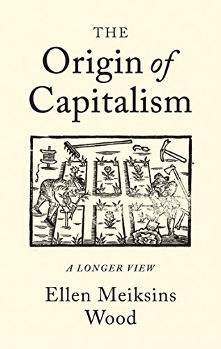 The Origin of Capitalism: A Longer View book cover