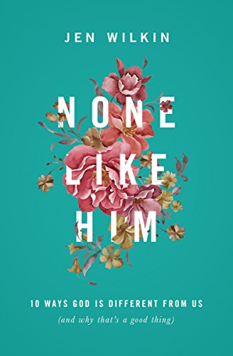 None Like Him: 10 Ways God Is Different from Us (and Why That's a Good Thing) book cover