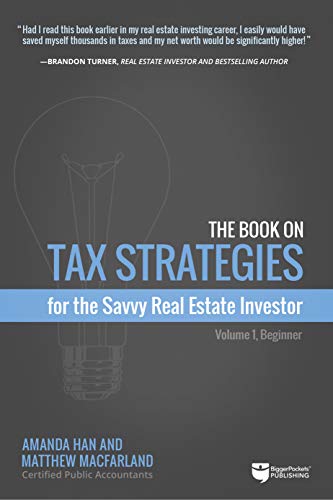 The Book on Tax Strategies for the Savvy Real Estate Investor: Powerful Techniques Anyone Can Use to Deduct More, Invest Smarter, and Pay Far Less to the Irs! book cover