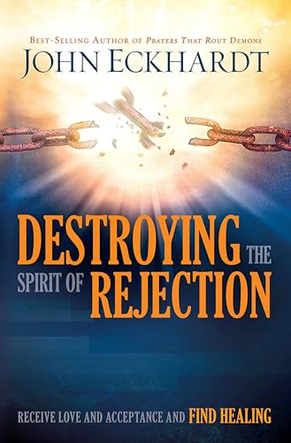 Destroying the Spirit of Rejection: Receive Love and Acceptance and Find Healing book cover