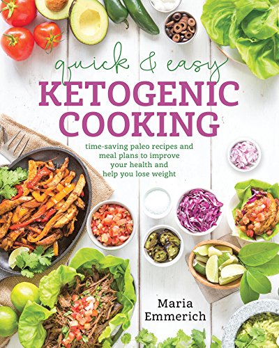 Quick & Easy Ketogenic Cooking: Meal Plans and Time Saving Paleo Recipes to Inspire Health and Shed Weight book cover