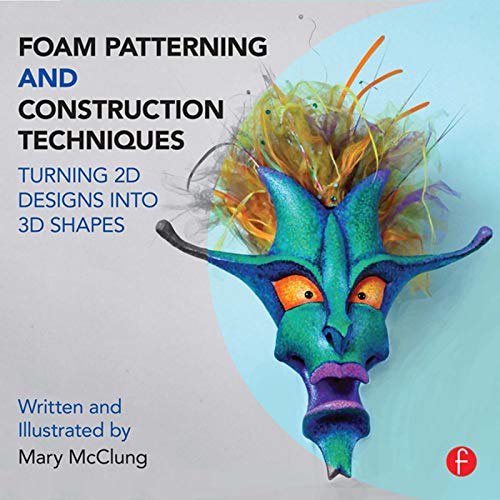 Foam Patterning and Construction Techniques: Turning 2D Designs Into 3D Shapes book cover