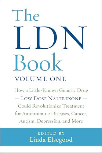 The LDN Book: How a Little-Known Generic Drug -- Low Dose Naltrexone -- Could Revolutionize Treatment for Autoimmune Diseases, Cancer, Autism, Depression, and More book cover
