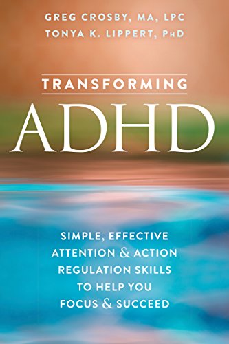 Transforming ADHD: Simple, Effective Attention and Action Regulation Skills to Help You Focus and Succeed book cover