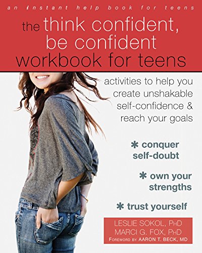The Think Confident, Be Confident Workbook for Teens: Activities to Help You Create Unshakable Self-Confidence and Reach Your Goals book cover