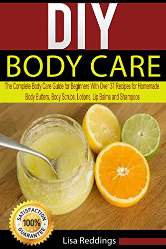 DIY Body Care: The Complete Body Care Guide for Beginners with Over 37 Recipes for Homemade Body Butters, Body Scrubs, Lotions, Lip Balms and Shampoos (Body Care, Essential Oils, Organic Lotions) book cover