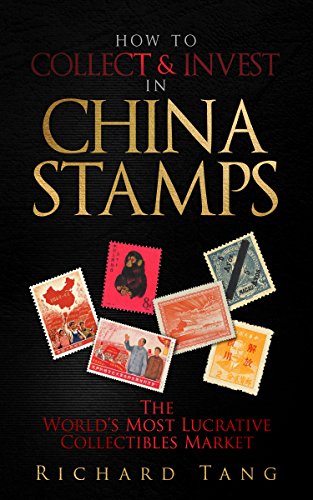 How to Collect & Invest in China Stamps: The World's Most Lucrative Collectibles Market book cover