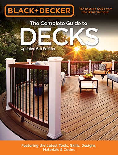 Black & Decker The Complete Guide to Decks 6th edition: Featuring the latest tools, skills, designs, materials & codes book cover