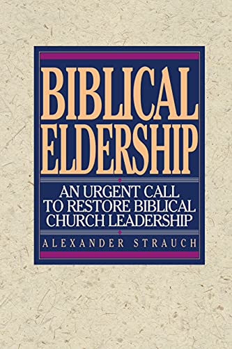 Biblical Eldership: An Urgent Call to Restore Biblical Church book cover