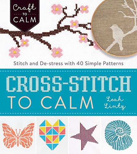 Cross-Stitch to Calm: Stitch and De-Stress with 40 Simple Patterns book cover
