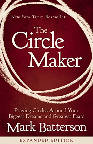The Circle Maker: Praying Circles Around Your Biggest Dreams and Greatest Fears book cover