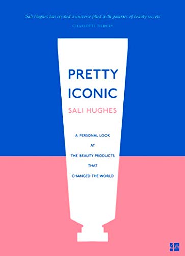 Pretty Iconic: A Personal Look at the Beauty Products that Changed the World book cover