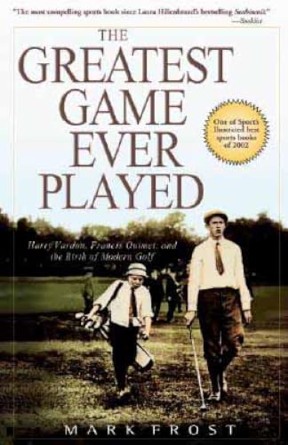 The Greatest Game Ever Played: Harry Vardon, Francis Ouimet, and the Birth of Modern Golf book cover